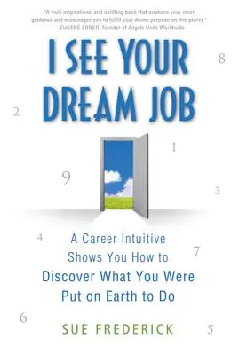 Je vois l'emploi de vos rêves : Un intuitif de la carrière vous montre comment découvrir ce pour quoi vous avez été mis sur terre. - I See Your Dream Job: A Career Intuitive Shows You How to Discover What You Were Put on Earth to Do
