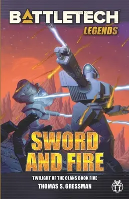 Légendes de BattleTech : L'épée et le feu (Le Crépuscule des Clans, Livre 5) - BattleTech Legends: Sword and Fire (Twilight of the Clans, Book 5)