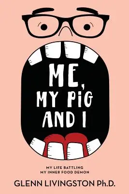 Moi, mon cochon et moi : Ma vie aux prises avec mon démon intérieur de la nourriture - Me, My Pig, and I: My Life Battling My Inner Food Demon