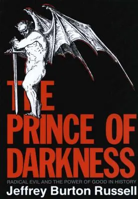 Prince des ténèbres : Le mal radical et la puissance du bien dans l'histoire (révisé) - Prince of Darkness: Radical Evil and the Power of Good in History (Revised)