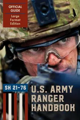 Manuel des Rangers (édition grand format) : Le manuel officiel des Rangers de l'armée américaine Sh21-76, révisé en février 2011 - Ranger Handbook (Large Format Edition): The Official U.S. Army Ranger Handbook Sh21-76, Revised February 2011