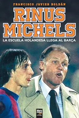 RInus Michels : L'école hollandaise arrive à Barcelone - RInus Michels: La escuela holandesa llega al Bara