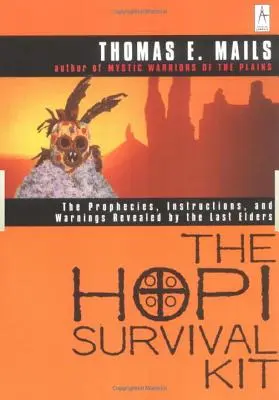 Le kit de survie Hopi : Les prophéties, instructions et avertissements révélés par les derniers anciens - The Hopi Survival Kit: The Prophecies, Instructions and Warnings Revealed by the Last Elders