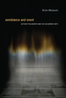 Semblance et événement : Philosophie militante et arts contemporains - Semblance and Event: Activist Philosophy and the Occurrent Arts