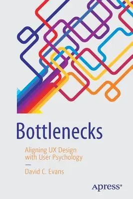 Les goulets d'étranglement : Aligner le design UX avec la psychologie de l'utilisateur - Bottlenecks: Aligning UX Design with User Psychology