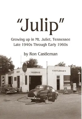 Julip : L'enfance à Mt. Juliet, Tennessee De la fin des années 1940 au début des années 1960 - Julip: Growing Up in Mt. Juliet, Tennessee Late 1940s through Early 1960s