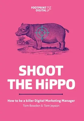 Shoot The HiPPO : Comment devenir un directeur du marketing numérique qui tue - Shoot The HiPPO: How to be a killer Digital Marketing Manager