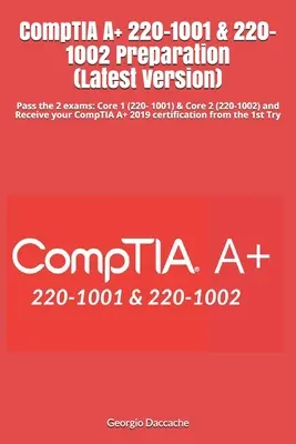 Préparation à l'examen CompTIA A+ 220-1001 & 220-1002 (dernière version) : Réussir les 2 examens : Core 1 (220- 1001) & Core 2 (220-1002) et recevez votre CompTIA A+ 2019 - CompTIA A+ 220-1001 & 220-1002 Preparation (Latest Version): Pass the 2 exams: Core 1 (220- 1001) & Core 2 (220-1002) and Receive your CompTIA A+ 2019