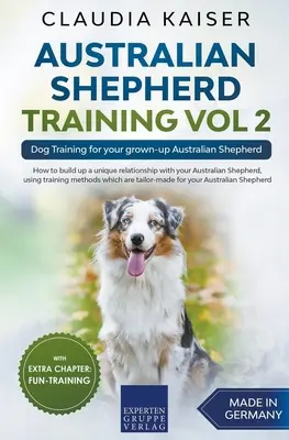 Berger Australien Vol 2 : dressage de votre berger australien adulte - Australian Shepherd Training Vol 2: Dog Training for your grown-up Australian Shepherd