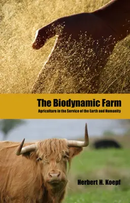 La ferme biodynamique : L'agriculture au service de la terre et de l'humanité - The Biodynamic Farm: Agriculture in Service of the Earth and Humanity