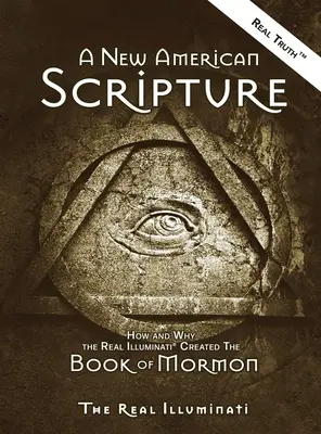 Une nouvelle écriture américaine : Comment et pourquoi les vrais Illuminati(R) ont créé le Livre de Mormon - A New American Scripture: How and Why the Real Illuminati(R) Created the Book of Mormon