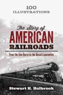 L'histoire des chemins de fer américains : Du cheval de fer à la locomotive diesel - The Story of American Railroads: From the Iron Horse to the Diesel Locomotive