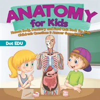Anatomie pour les enfants - Quiz sur le corps humain, la dentisterie et l'alimentation pour les enfants - Livres de jeux avec questions et réponses pour les enfants - Anatomy for Kids - Human Body, Dentistry and Food Quiz Book for Kids - Children's Questions & Answer Game Books