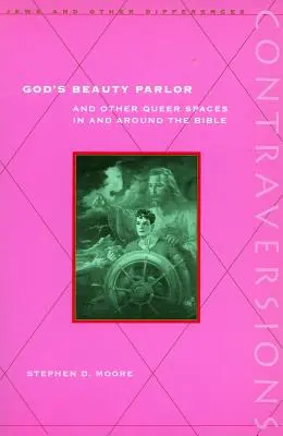 Le salon de beauté de Dieu : Et autres espaces queer dans et autour de la Bible - God's Beauty Parlor: And Other Queer Spaces in and Around the Bible