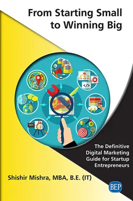 De la petite entreprise à la grande entreprise : le guide définitif du marketing numérique pour les entrepreneurs en phase de démarrage - From Starting Small to Winning Big: The Definitive Digital Marketing Guide For Startup Entrepreneurs