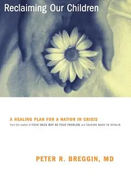 Reclaiming Our Children : Un plan de guérison pour une nation en crise - Reclaiming Our Children: A Healing Plan for a Nation in Crisis