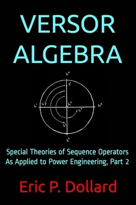 Algèbre de Versor : Théories spéciales des opérateurs de séquence appliquées à l'ingénierie électrique, partie 2 - Versor Algebra: Special Theories of Sequence Operators as Applied to Power Engineering, Part 2