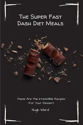 Les repas du régime Dash super rapide : Voici les recettes irrésistibles pour vos desserts - The Super Fast Dash Diet Meals: These Are The irresistible Recipes For Your Dessert