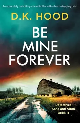 Be Mine Forever (Sois à moi pour toujours) : Un thriller policier absolument captivant avec un rebondissement à couper le souffle. - Be Mine Forever: An absolutely nail-biting crime thriller with a heart-stopping twist