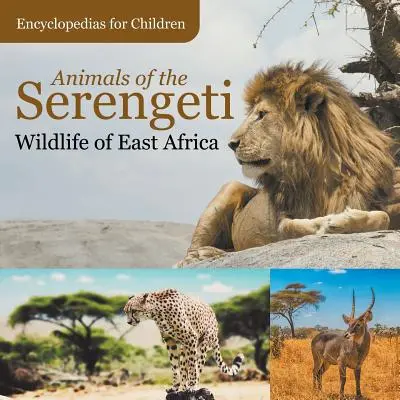 Les animaux du Serengeti La faune de l'Afrique de l'Est Encyclopédies pour enfants - Animals of the Serengeti Wildlife of East Africa Encyclopedias for Children