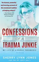 Confessions d'un accro aux traumatismes : Ma vie d'infirmière paramédicale, 2e édition - Confessions of a Trauma Junkie: My Life as a Nurse Paramedic, 2nd Edition