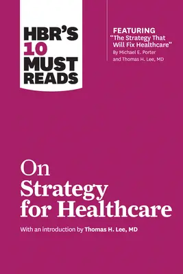 Les 10 livres incontournables de la HBR sur la stratégie en matière de soins de santé - HBR's 10 Must Reads on Strategy for Healthcare