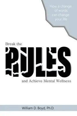 Briser les règles : Et atteindre le bien-être mental - Break the Rules: And Achieve Mental Wellness