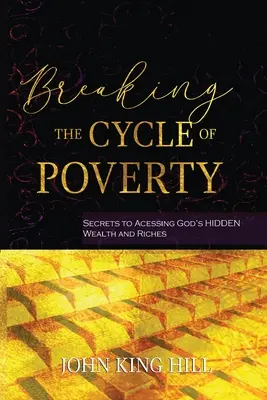 Briser le cycle de la pauvreté : Les secrets pour accéder aux richesses cachées de Dieu - Breaking the Cycle of Poverty: Secrets to Accessing God's Hidden Wealth and Riches