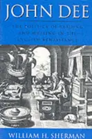 John Dee : La politique de la lecture et de l'écriture à la Renaissance anglaise - John Dee: The Politics of Reading and Writing in the English Renaissance