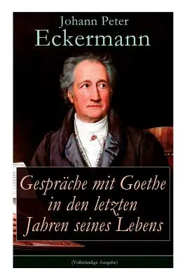 Conversations avec Goethe dans les derniers jours de sa vie - Gesprche mit Goethe in den letzten Jahren seines Lebens