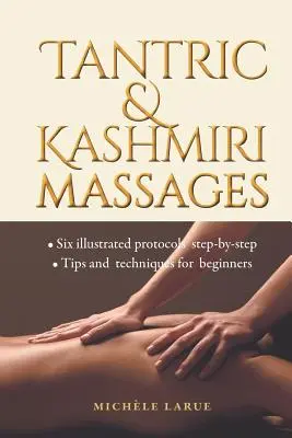 Massages tantriques et cachemiriens : Six protocoles illustrés, étape par étape, conseils et techniques pour les débutants - Tantric & Kashmiri Massages: Six illustrated protocols step-by-step, Tips and techniques for beginners