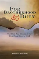 Pour la fraternité et le devoir : l'histoire de la guerre civile de la classe de West Point de 1862 - For Brotherhood and Duty: The Civil War History of the West Point Class of 1862