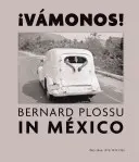 Bernard Plossu au Mexique : Vamonos ! 1965-1966, 1970, 1974, 1981 - Bernard Plossu in Mexico: Vamonos!: 1965-1966, 1970, 1974, 1981