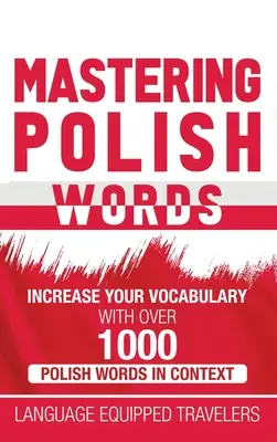 Maîtriser les mots polonais : Augmentez votre vocabulaire avec plus de 1 000 mots polonais en contexte - Mastering Polish Words: Increase Your Vocabulary with Over 1,000 Polish Words in Context