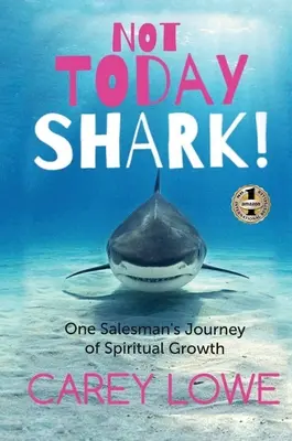 Pas le requin d'aujourd'hui : L'itinéraire de croissance spirituelle d'un vendeur - Not Today Shark: One Salesman's Journey of Spiritual Growth