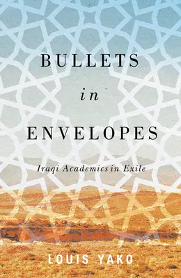 Bullets in Envelopes : Les universitaires irakiens en exil - Bullets in Envelopes: Iraqi Academics in Exile
