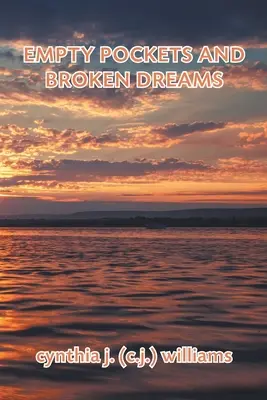 Empty Pockets and Broken Dreams (Williams Cynthia J. (C J. ).)