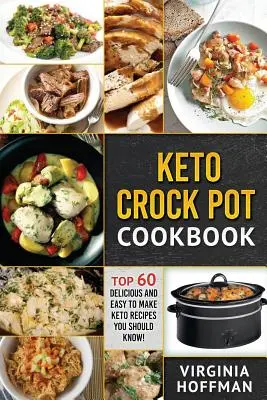 Keto : Keto Crock Pot Cookbook : 60 recettes céto délicieuses et faciles à préparer que vous devez connaître ! - Keto: Keto Crock Pot Cookbook: Top 60 Delicious and Easy To make Keto Recipes You Should Know!