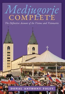 L'intégrale de Medjugorje : Le récit définitif des visions et des voyants - Medjugorje Complete: The Definitive Account of the Visions and Visionaries