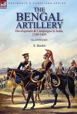 L'artillerie du Bengale : Développement et campagnes en Inde, 1749-1849 - The Bengal Artillery: Development & Campaigns in India, 1749-1849