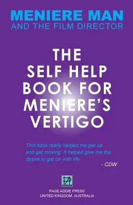 L'homme de la Ménière. Le livre d'auto-assistance pour le vertige de Ménière. - Meniere Man. The Self-Help Book For Meniere's Vertigo.