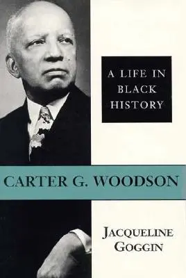 Carter G. Woodson : Une vie dans l'histoire des Noirs - Carter G. Woodson: A Life in Black History