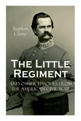 Le petit régiment et autres épisodes de la guerre civile américaine - The Little Regiment and Other Episodes from the American Civil War