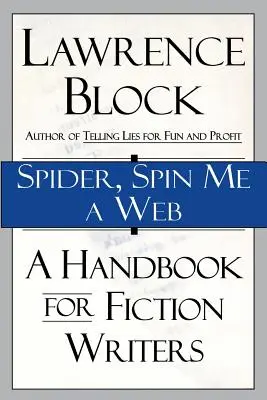 Spider, Spin Me a Web : Un manuel pour les auteurs de fiction - Spider, Spin Me a Web: A Handbook for Fiction Writers