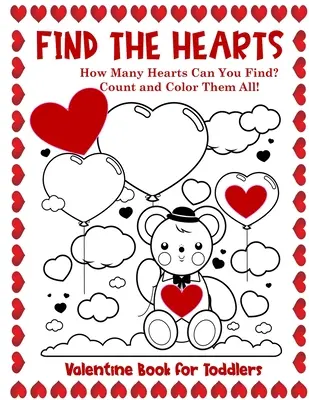 Livre de la Saint-Valentin pour les tout-petits Find the Hearts : Comptez et coloriez tous les cœurs dans un livre d'activités et de coloriage. - Valentine Book for Toddlers Find the Hearts: Count and Color All the Hearts Coloring and Activity Book