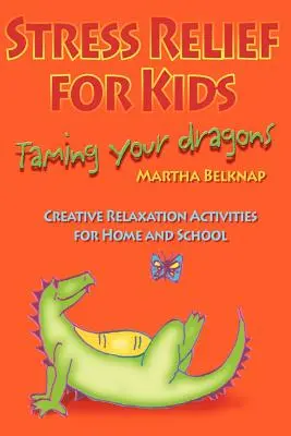 Soulagement du stress pour les enfants : apprivoiser ses dragons - Stress Relief for Kids: Taming Your Dragons