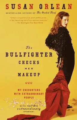 La torero vérifie son maquillage : Mes rencontres avec des gens extraordinaires - The Bullfighter Checks Her Makeup: My Encounters with Extraordinary People