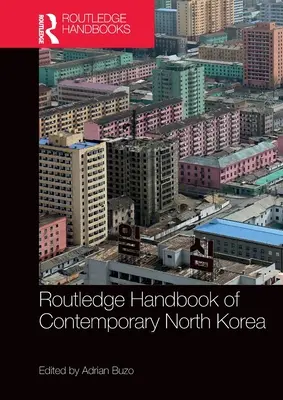 Routledge Handbook of Contemporary North Korea (en anglais) - Routledge Handbook of Contemporary North Korea