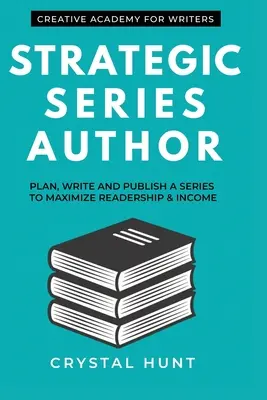 Auteur de séries stratégiques : Planifier, écrire et publier une série pour maximiser le lectorat et les revenus - Strategic Series Author: Plan, write and publish a series to maximize readership & income