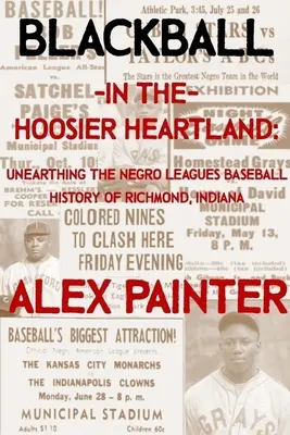 Blackball in the Hoosier Heartland : L'histoire des ligues noires de Richmond, dans l'Indiana, mise au jour - Blackball in the Hoosier Heartland: Unearthing the Negro Leagues Baseball History of Richmond, Indiana